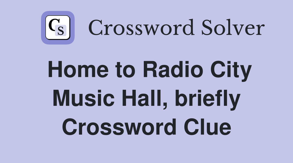 Home to Radio City Music Hall, briefly Crossword Clue