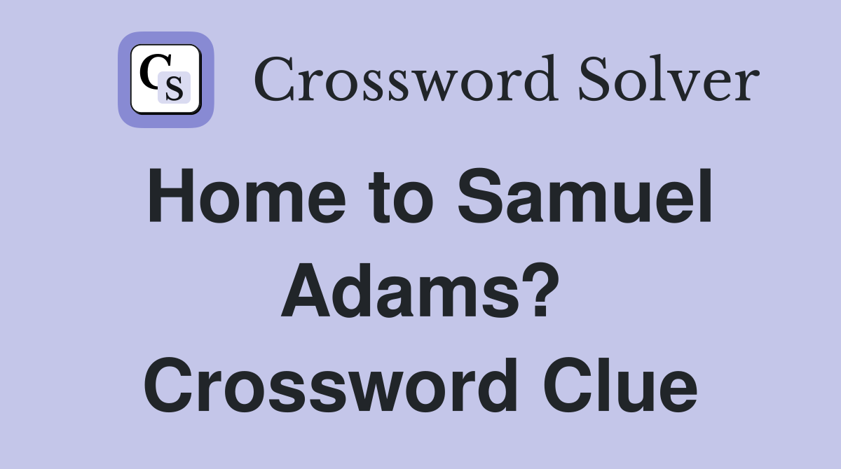 Home to Samuel Adams? Crossword Clue