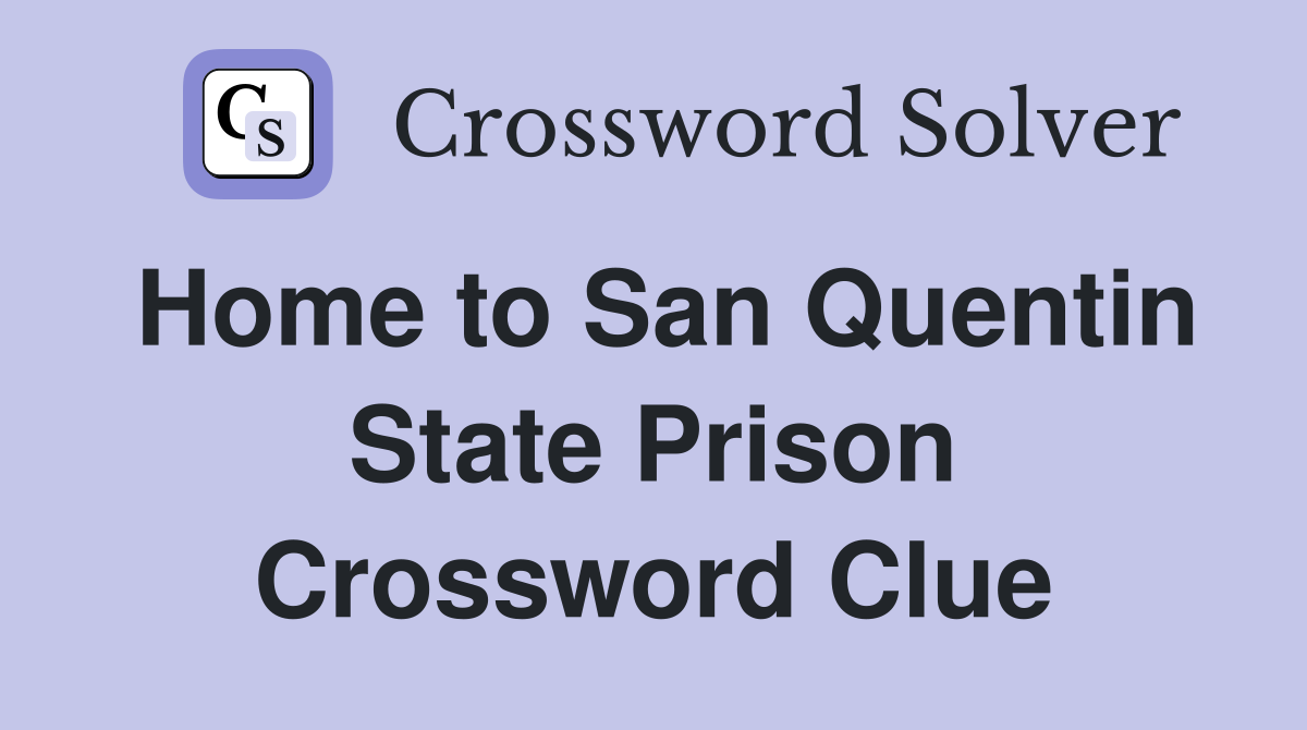 Home to San Quentin State Prison Crossword Clue