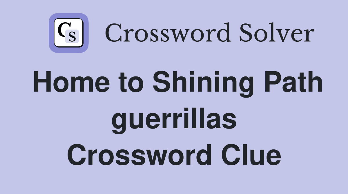 Home to Shining Path guerrillas Crossword Clue