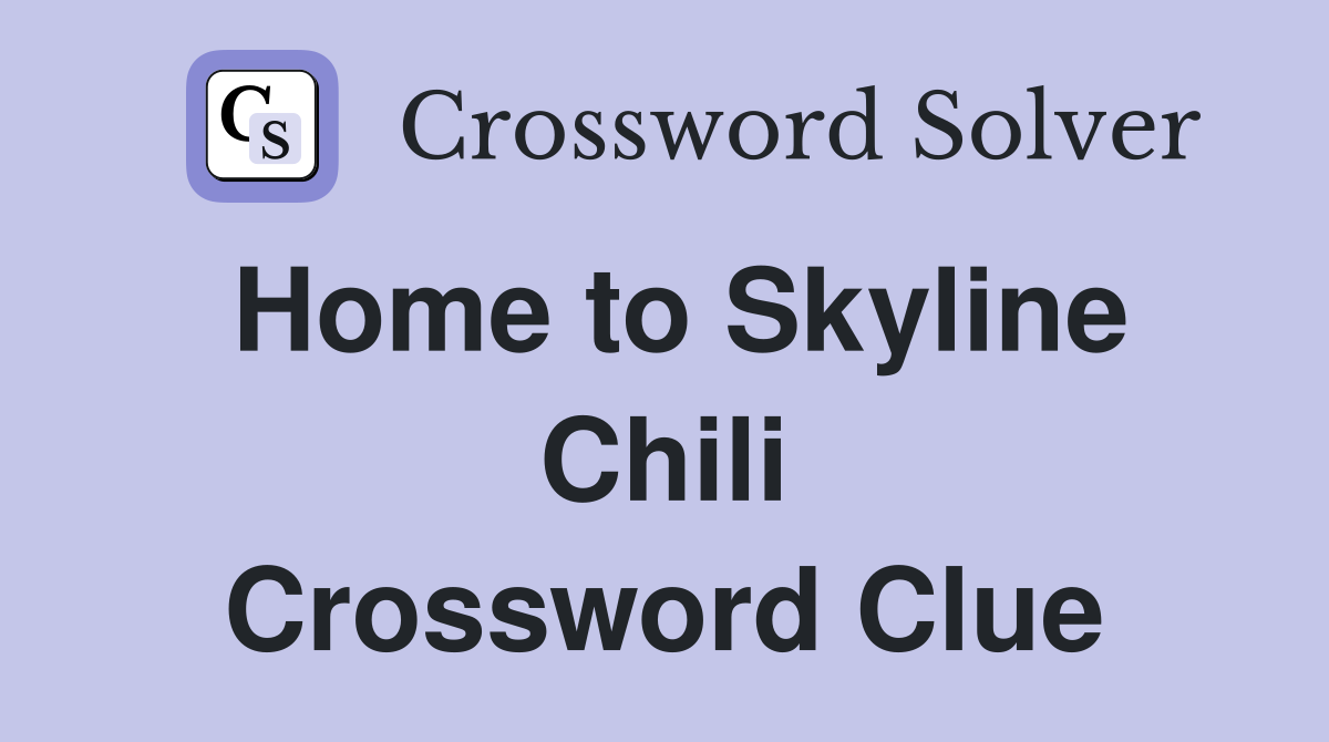 Home to Skyline Chili Crossword Clue