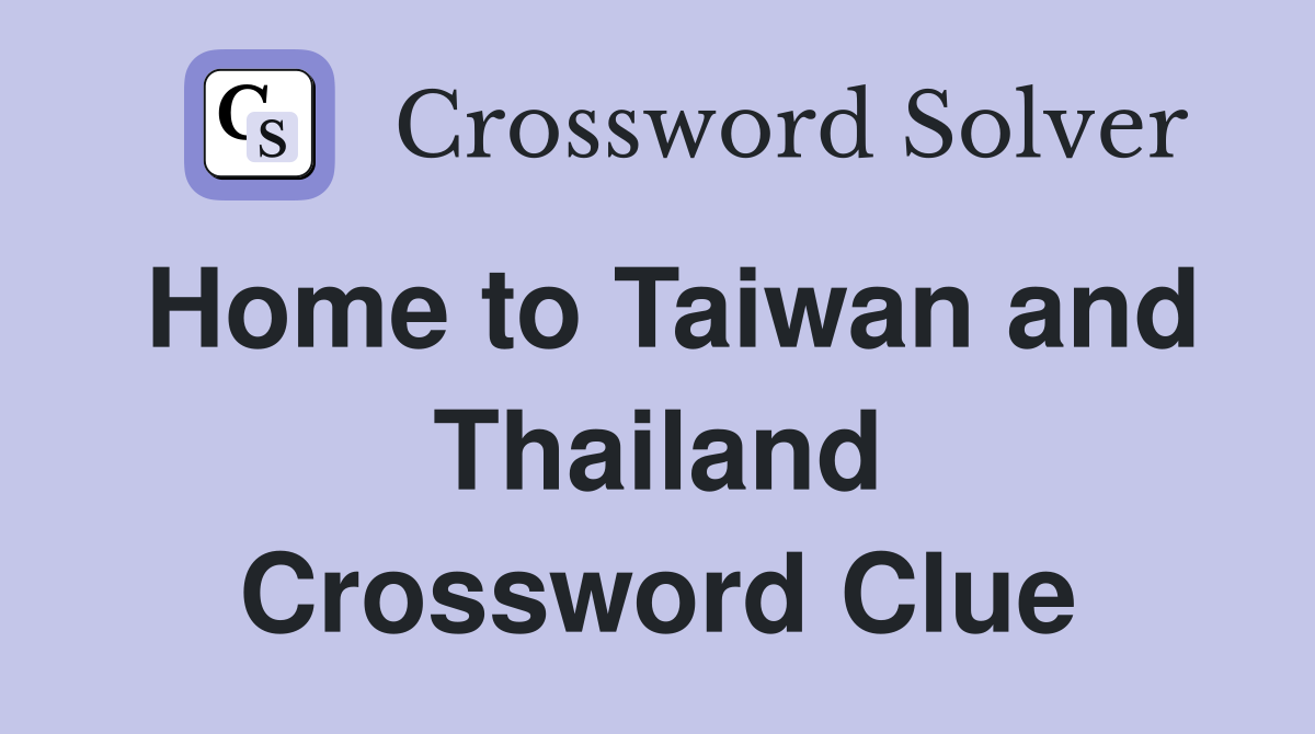 Home to Taiwan and Thailand Crossword Clue