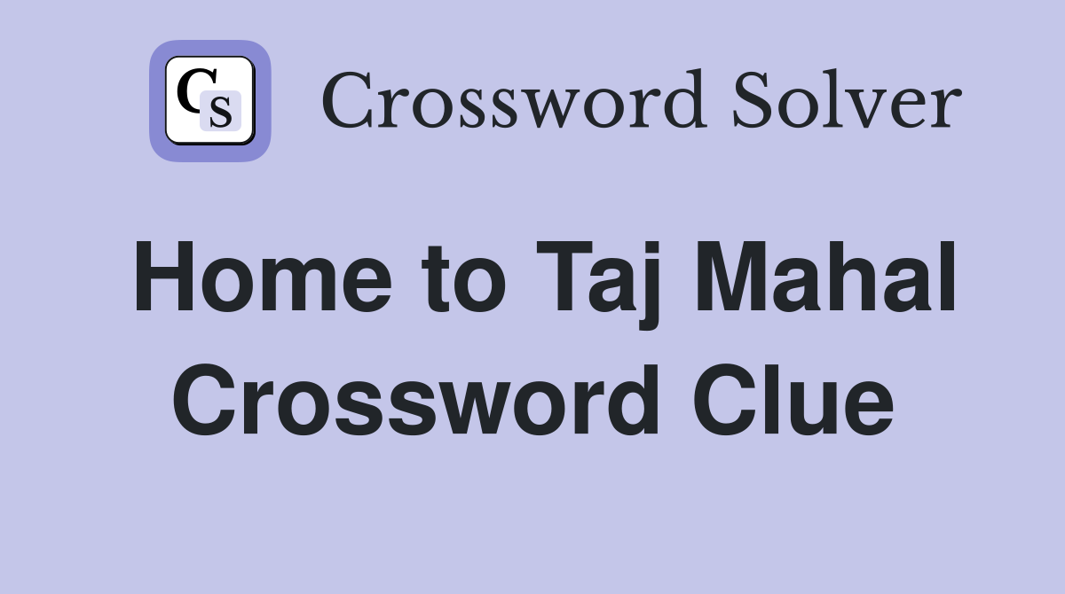 Home to Taj Mahal Crossword Clue
