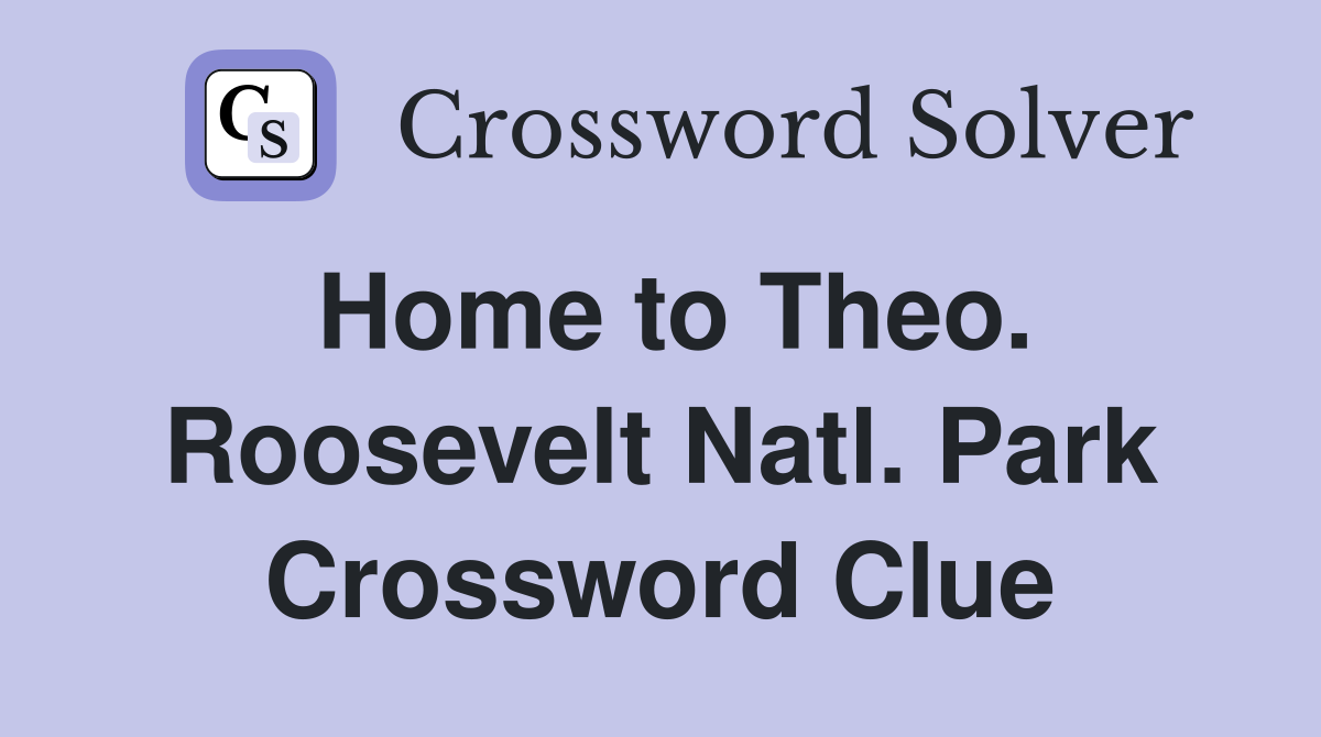 Home to Theo. Roosevelt Natl. Park Crossword Clue