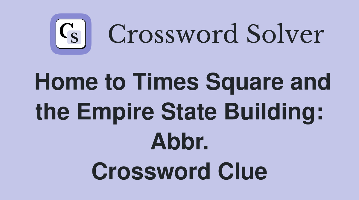 Home to Times Square and the Empire State Building: Abbr. Crossword Clue