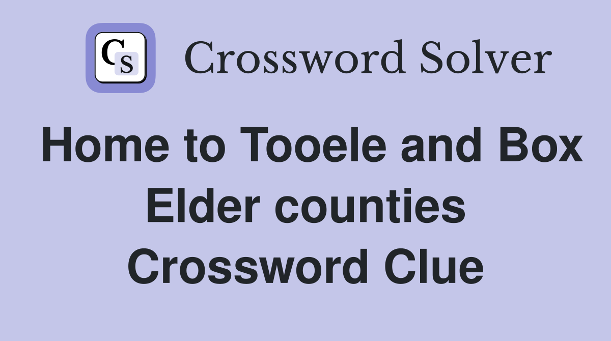 Home to Tooele and Box Elder counties Crossword Clue