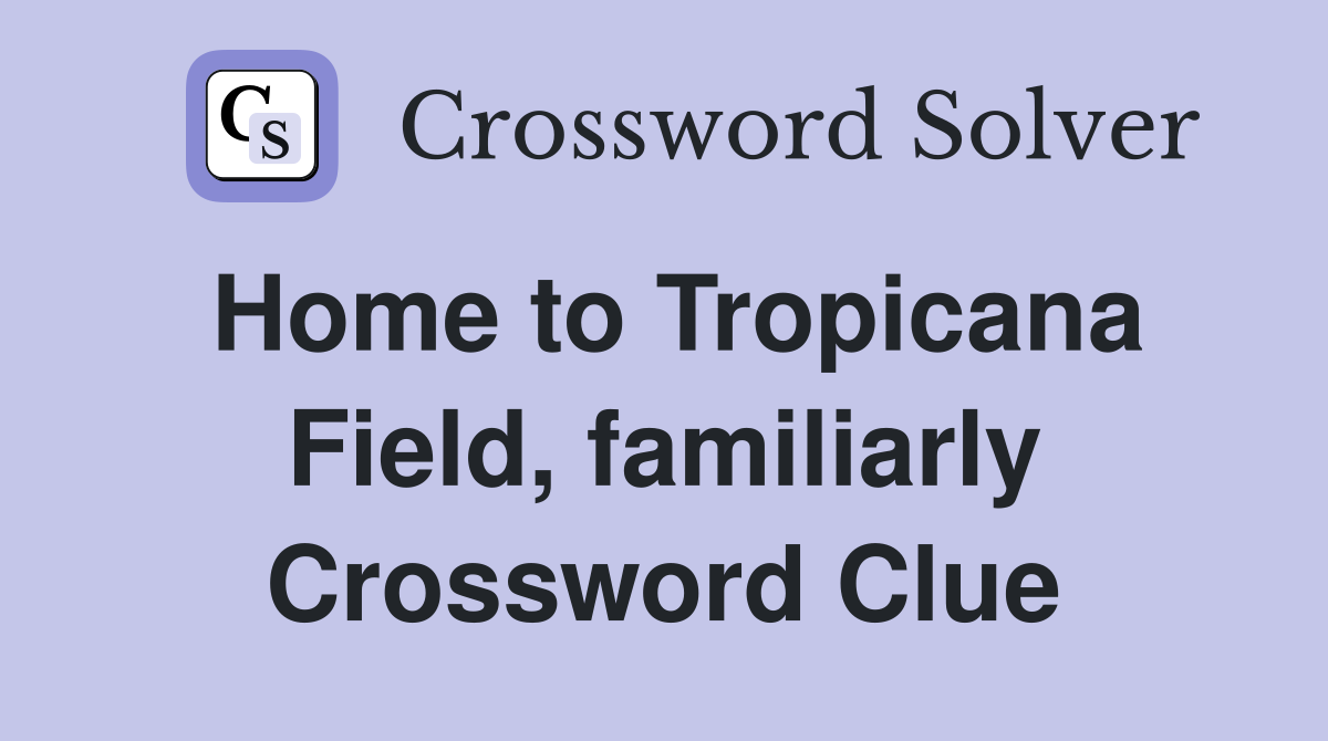 Home to Tropicana Field, familiarly Crossword Clue