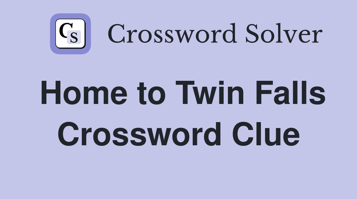 Home to Twin Falls Crossword Clue