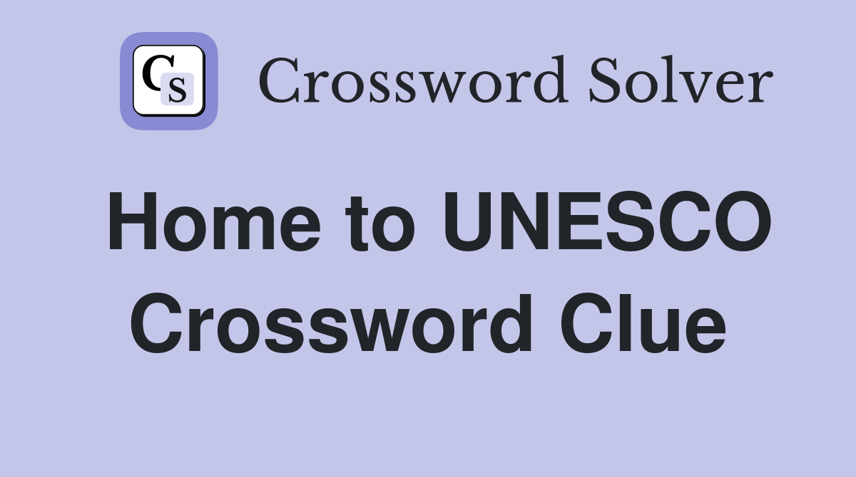 Home to UNESCO Crossword Clue