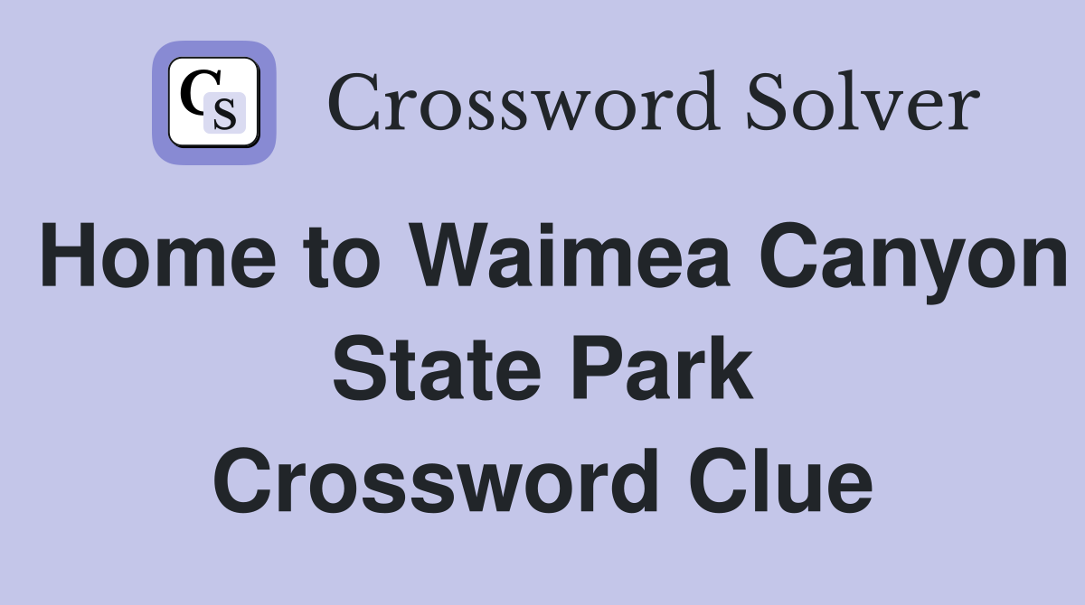 Home to Waimea Canyon State Park Crossword Clue