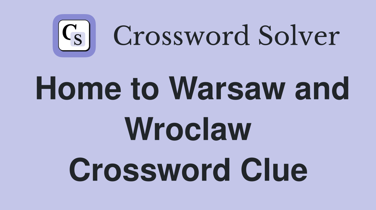 Home to Warsaw and Wroclaw Crossword Clue