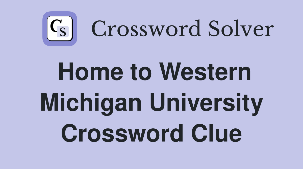 Home to Western Michigan University Crossword Clue