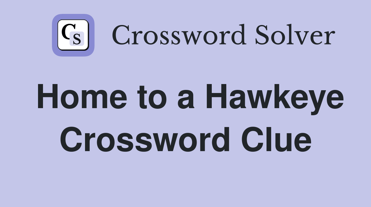Home to a Hawkeye Crossword Clue