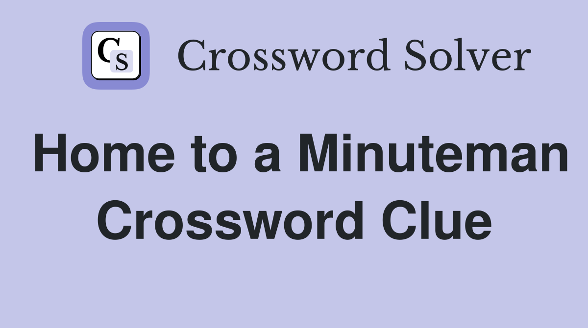 Home to a Minuteman Crossword Clue