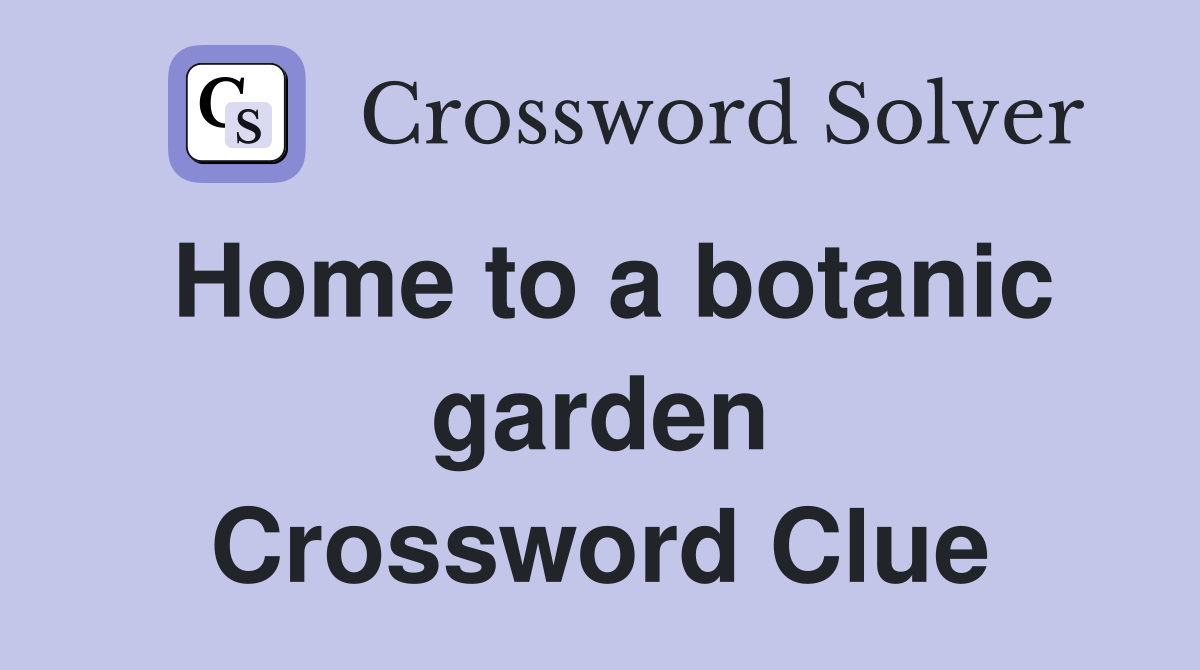 Home to a botanic garden Crossword Clue