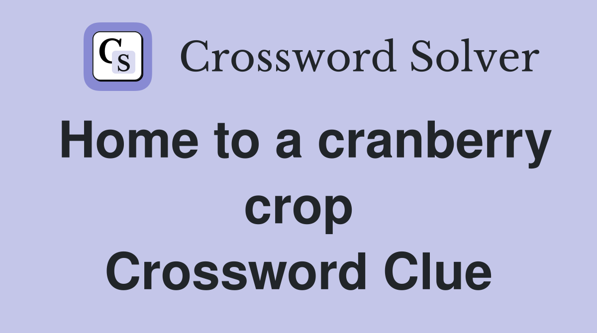 Home to a cranberry crop Crossword Clue