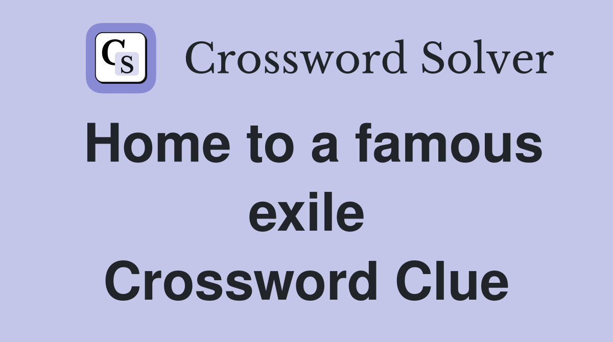 Home to a famous exile Crossword Clue