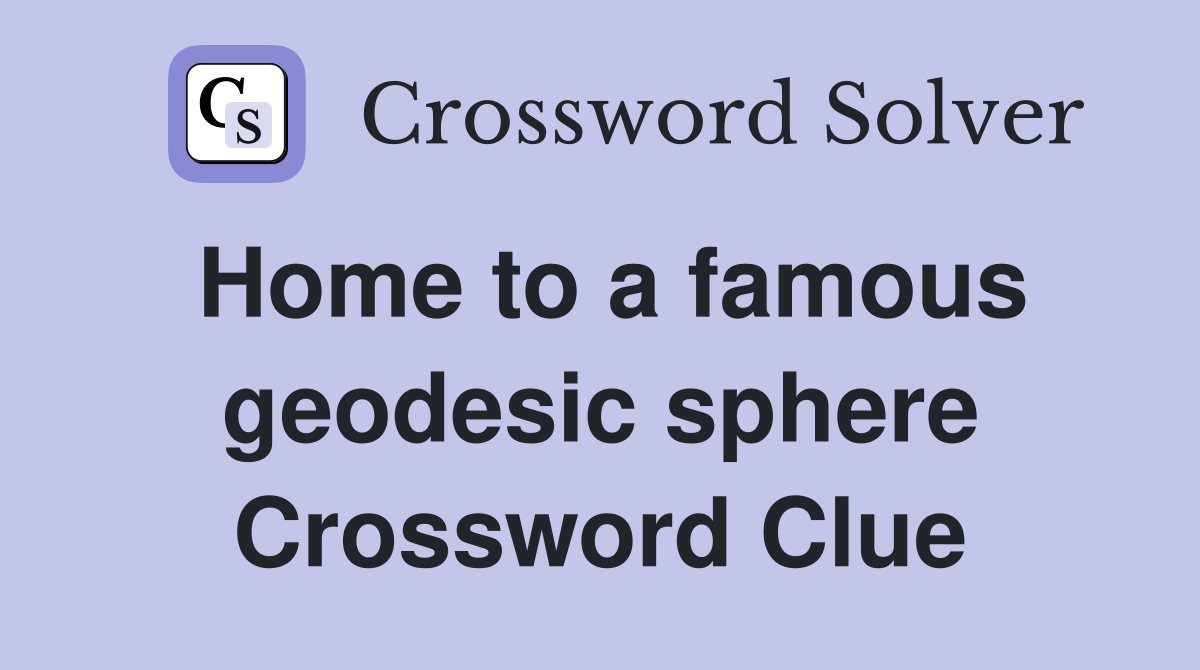 Home to a famous geodesic sphere Crossword Clue