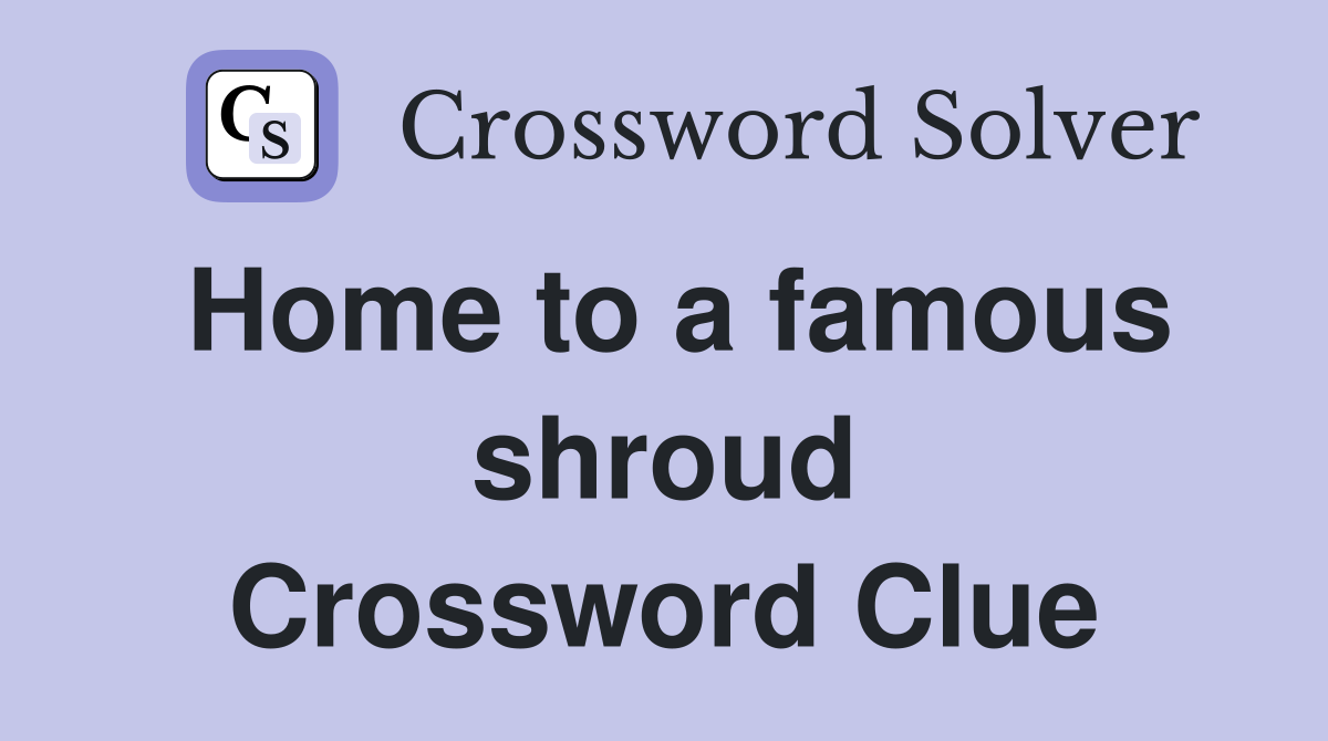Home to a famous shroud Crossword Clue