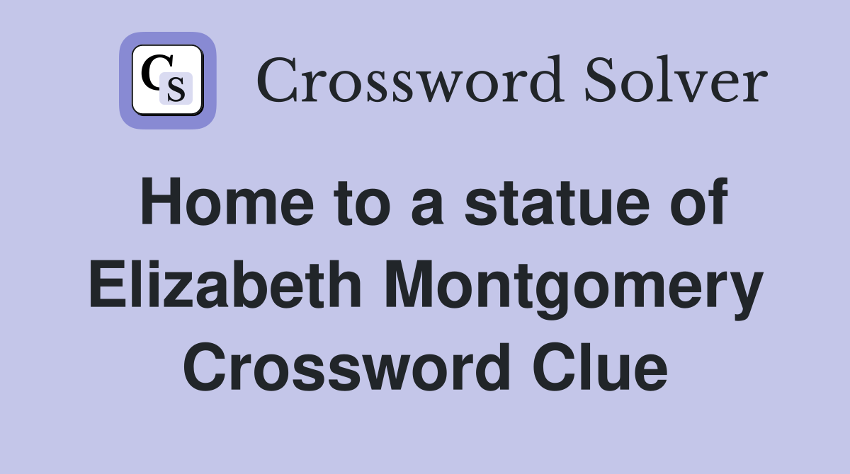 Home to a statue of Elizabeth Montgomery Crossword Clue