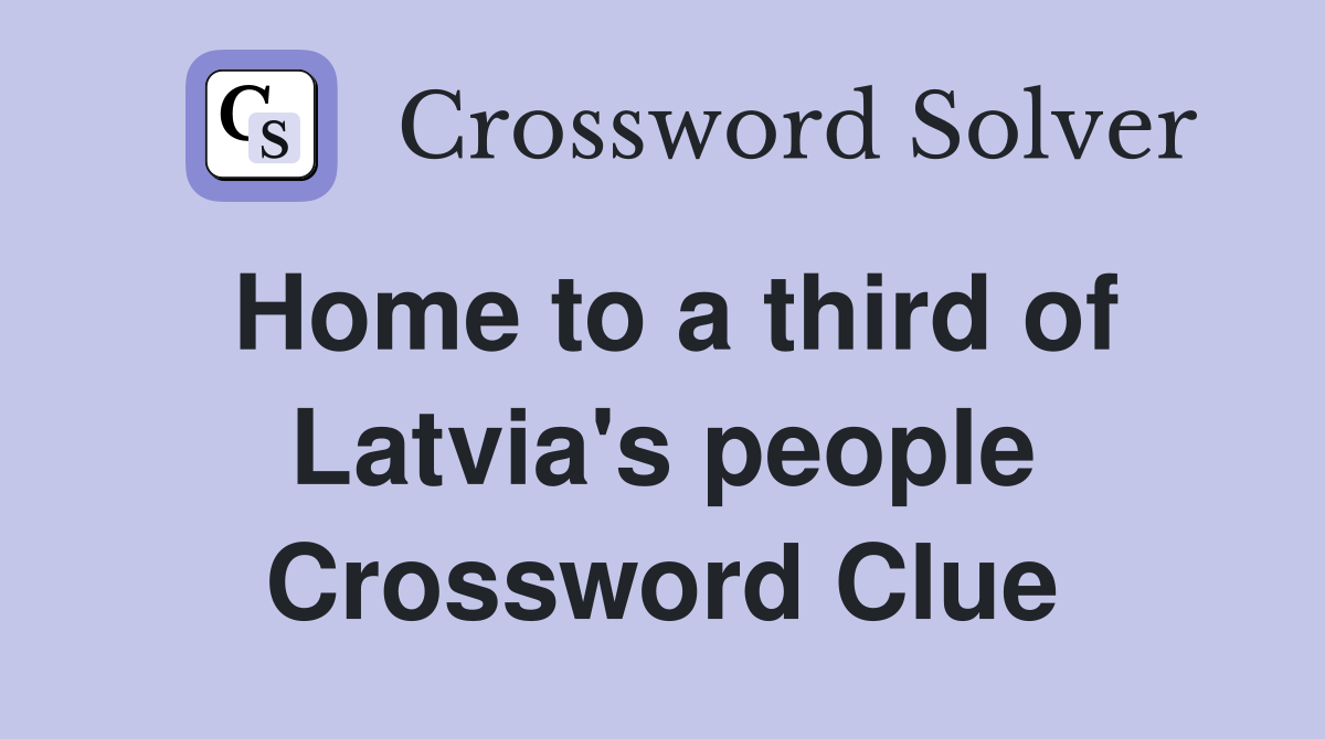 Home to a third of Latvia's people Crossword Clue