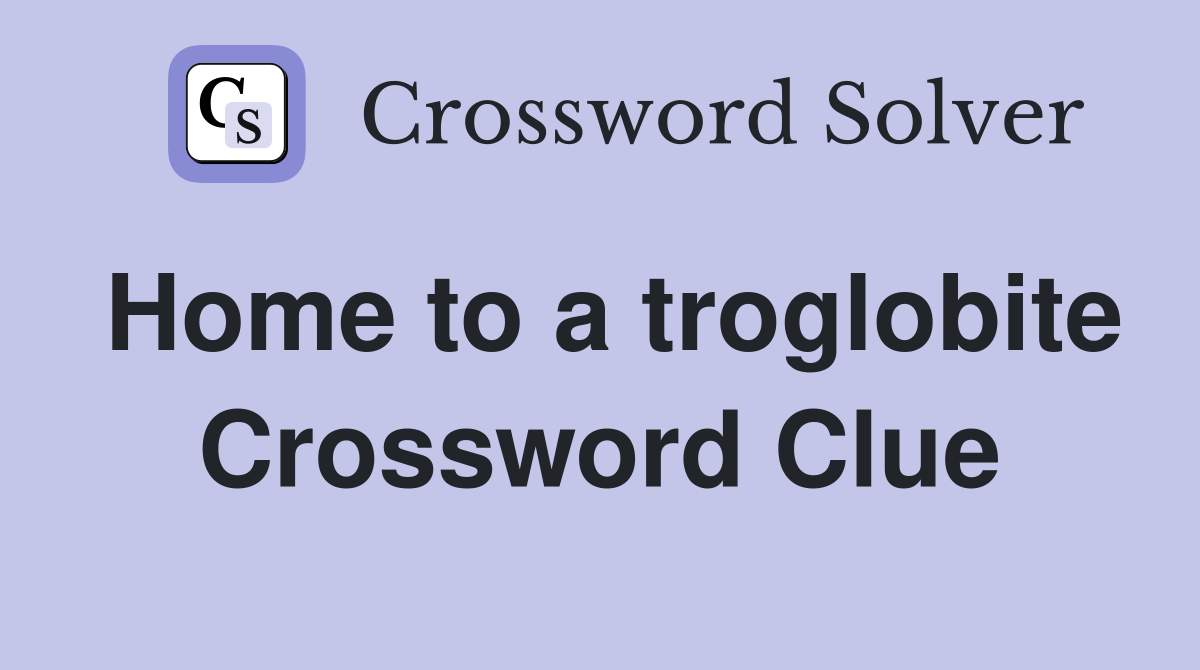 Home to a troglobite Crossword Clue