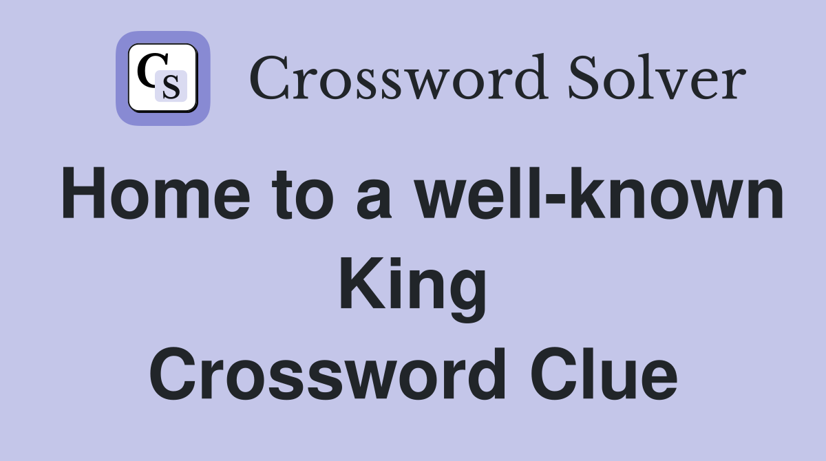Home to a well-known King Crossword Clue