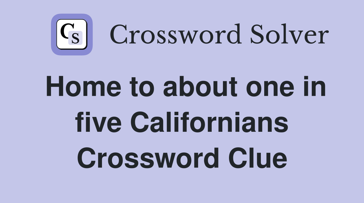 Home to about one in five Californians Crossword Clue