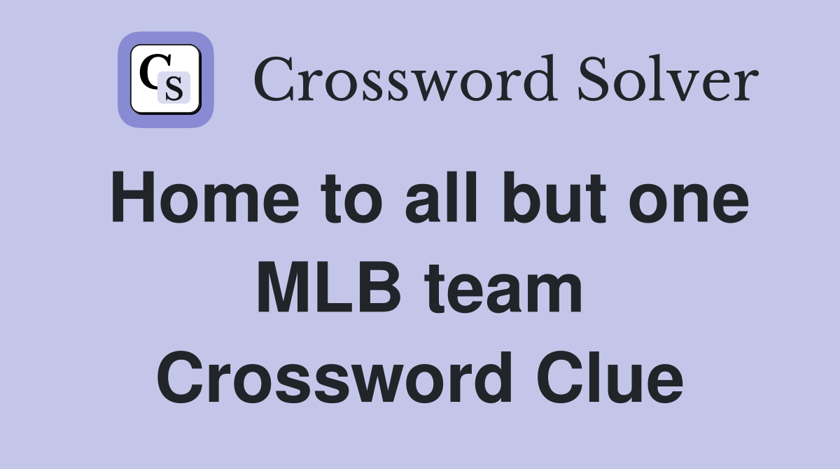 Home to all but one MLB team Crossword Clue