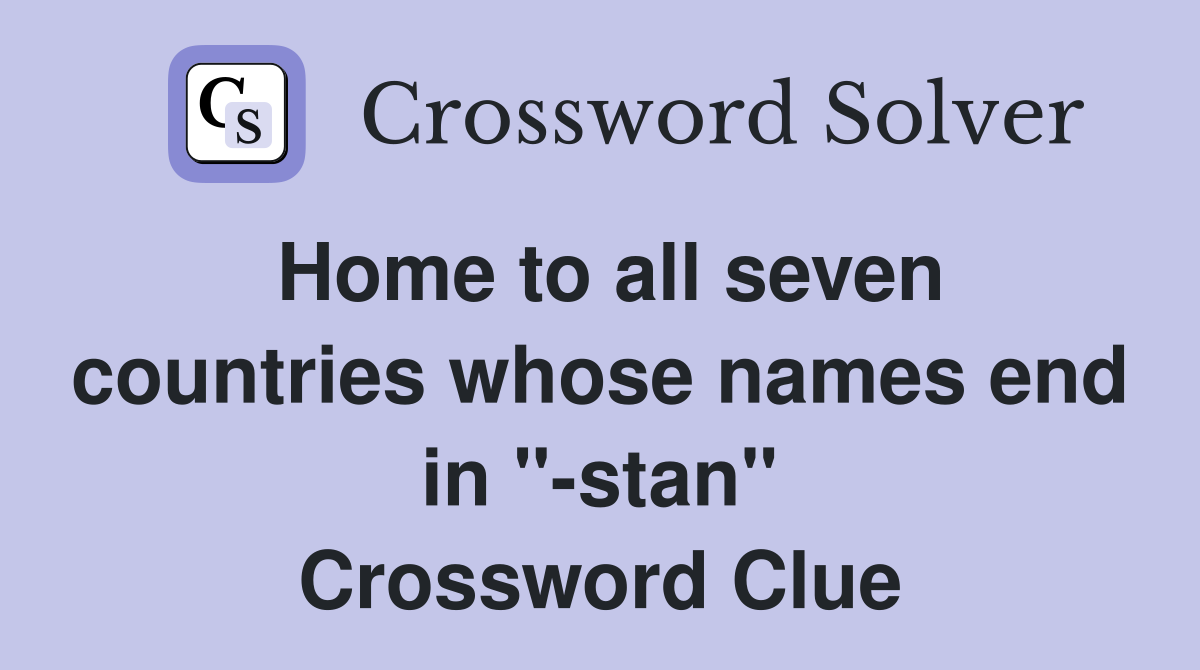 Home to all seven countries whose names end in "-stan" Crossword Clue