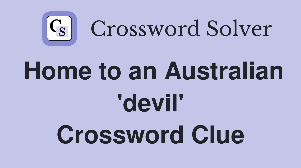 Home to an Australian 'devil' Crossword Clue
