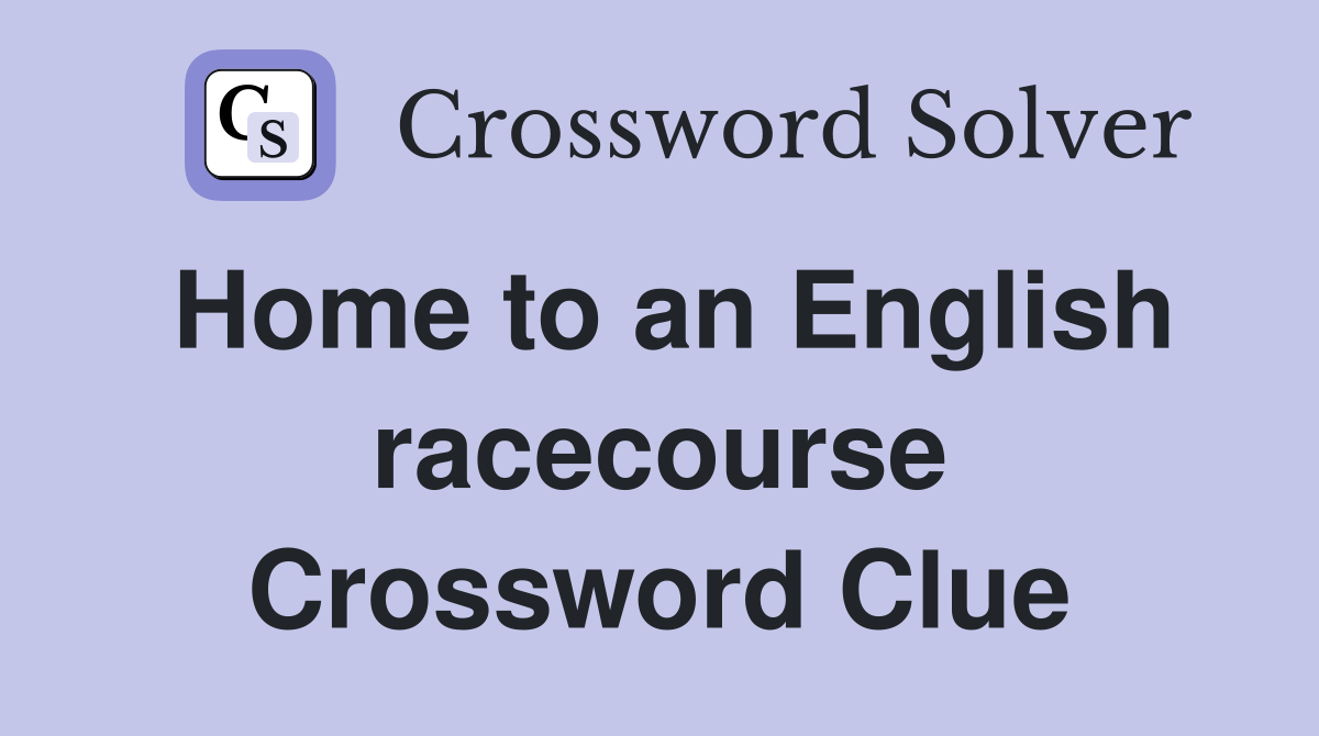 Home to an English racecourse Crossword Clue