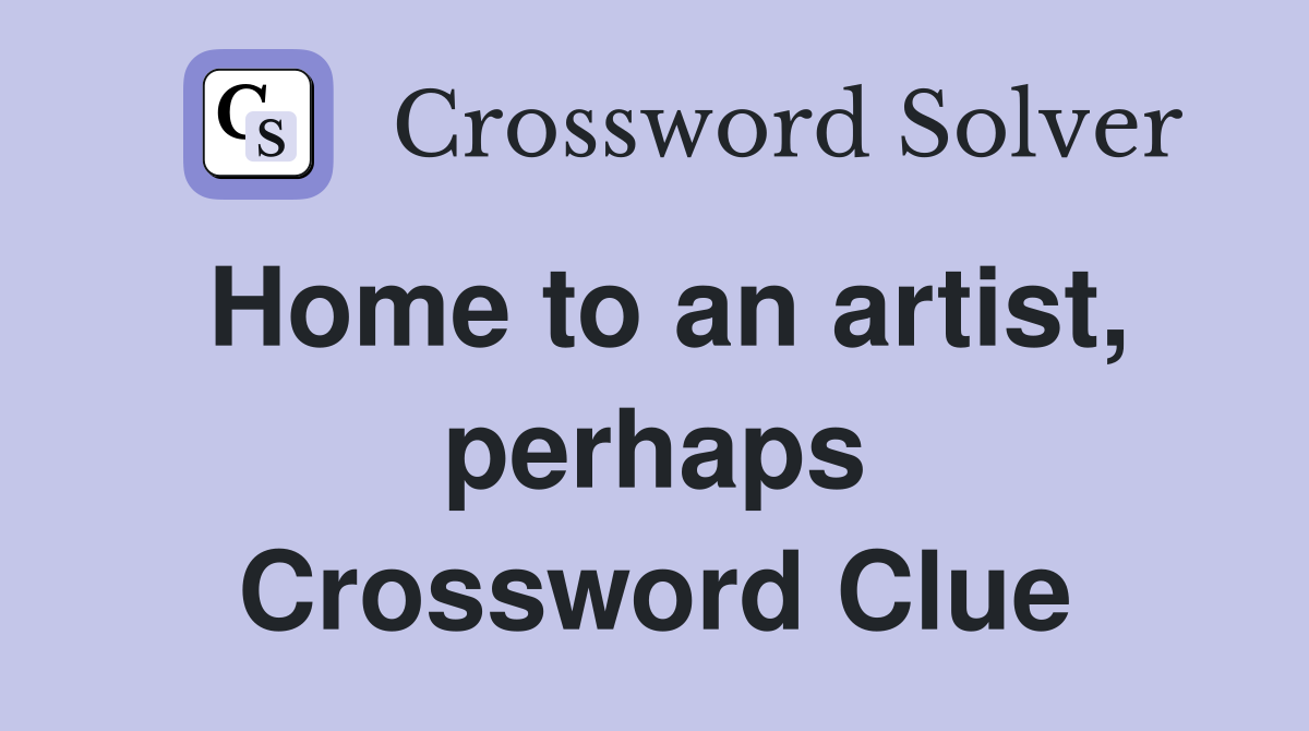 Home to an artist, perhaps Crossword Clue