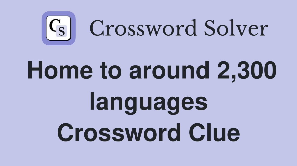 Home to around 2,300 languages Crossword Clue