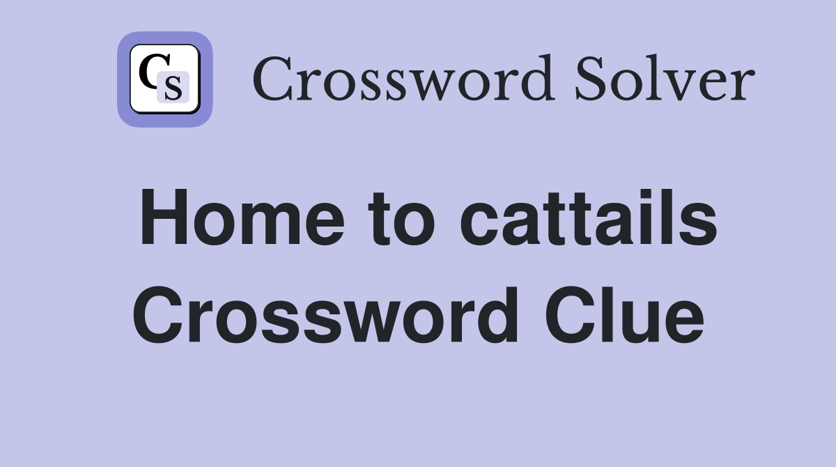 Home to cattails Crossword Clue