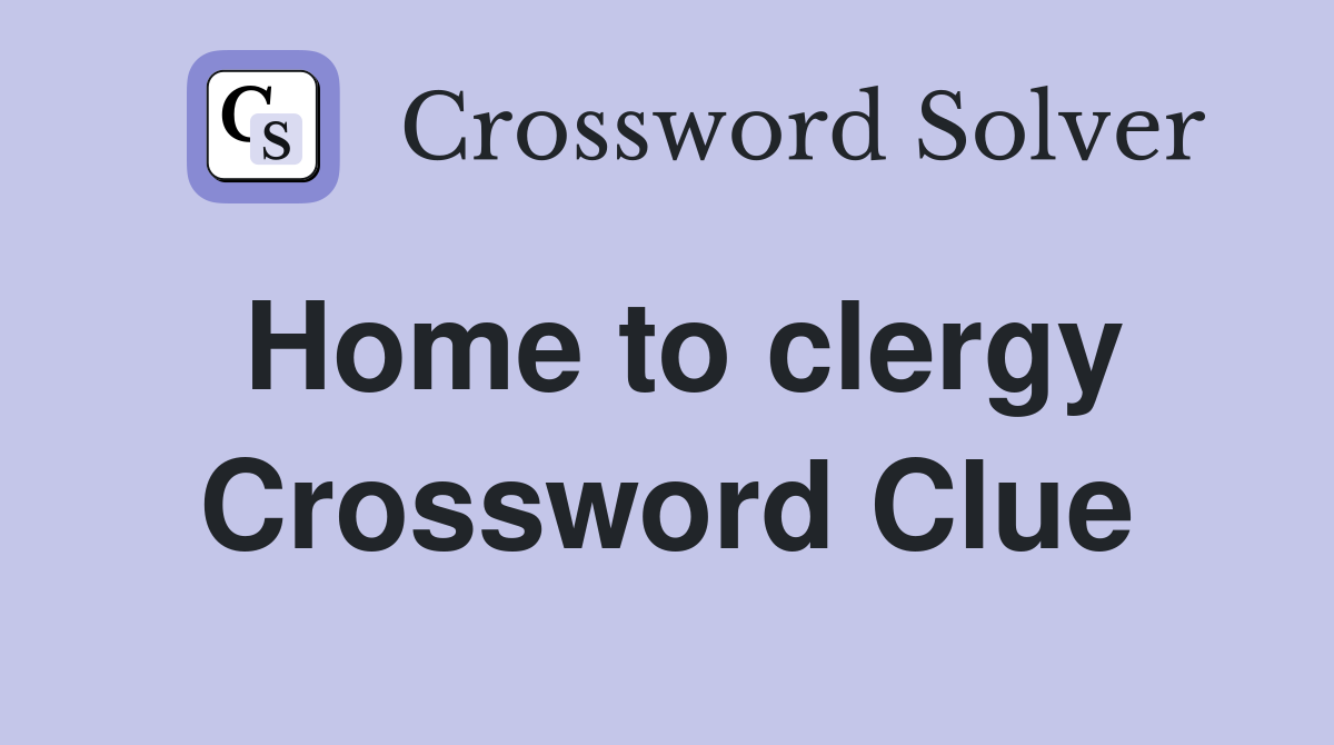 Home to clergy Crossword Clue