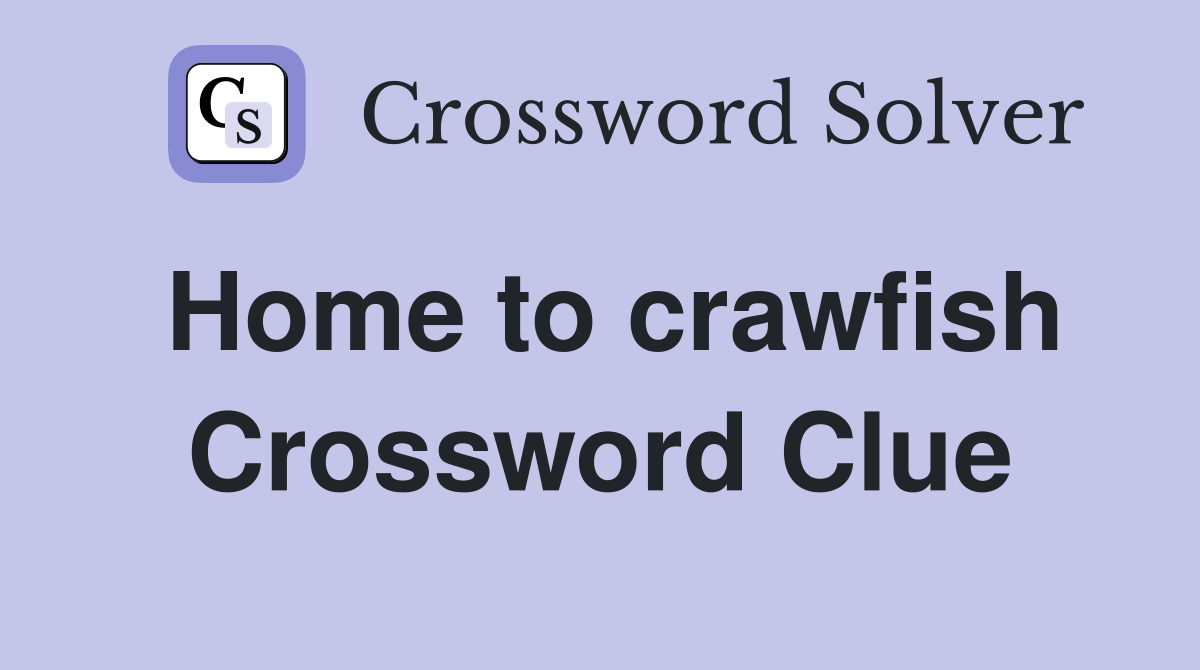 Home to crawfish Crossword Clue