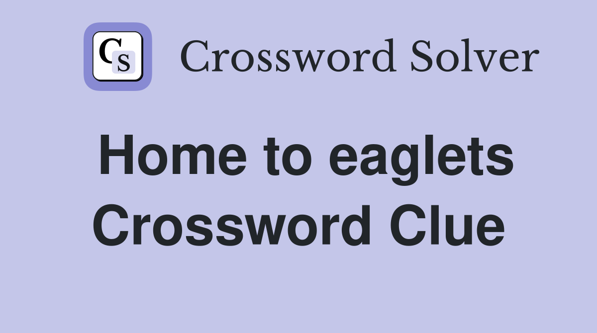 Home to eaglets Crossword Clue