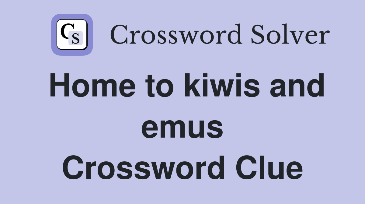 Home to kiwis and emus Crossword Clue