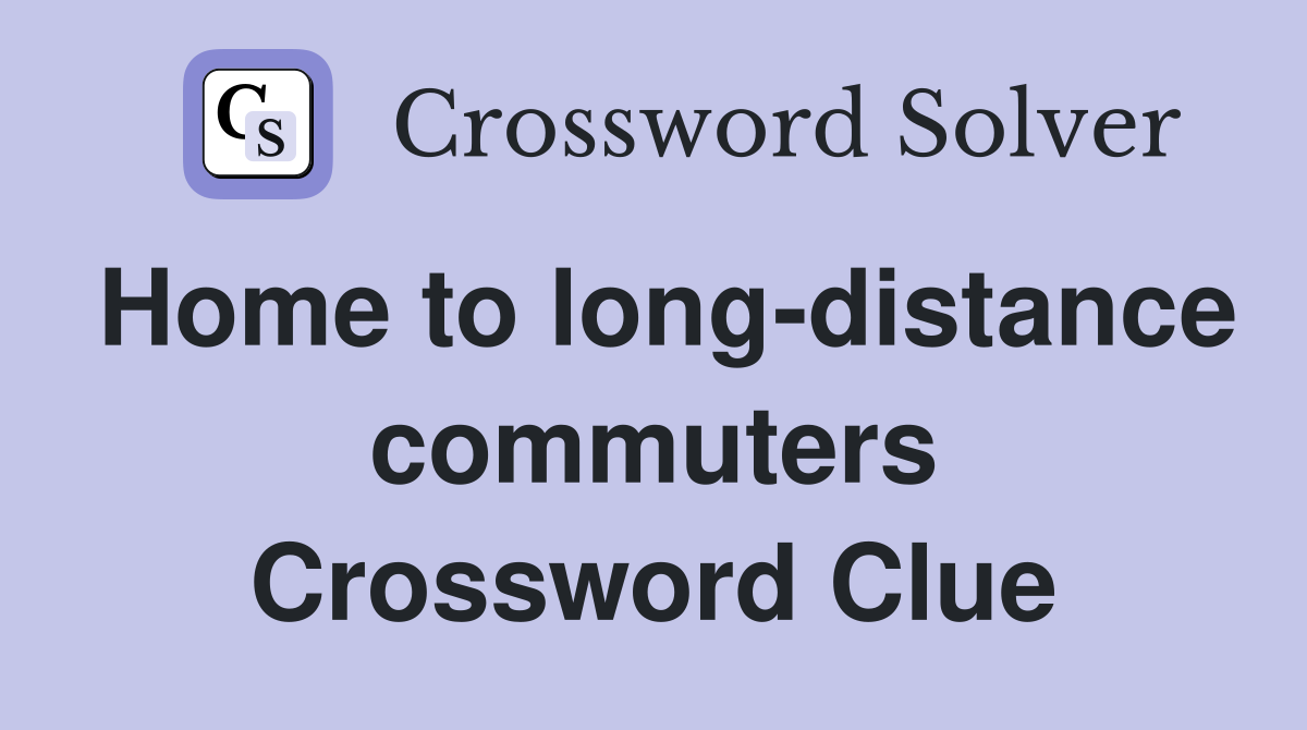 Home to long-distance commuters Crossword Clue
