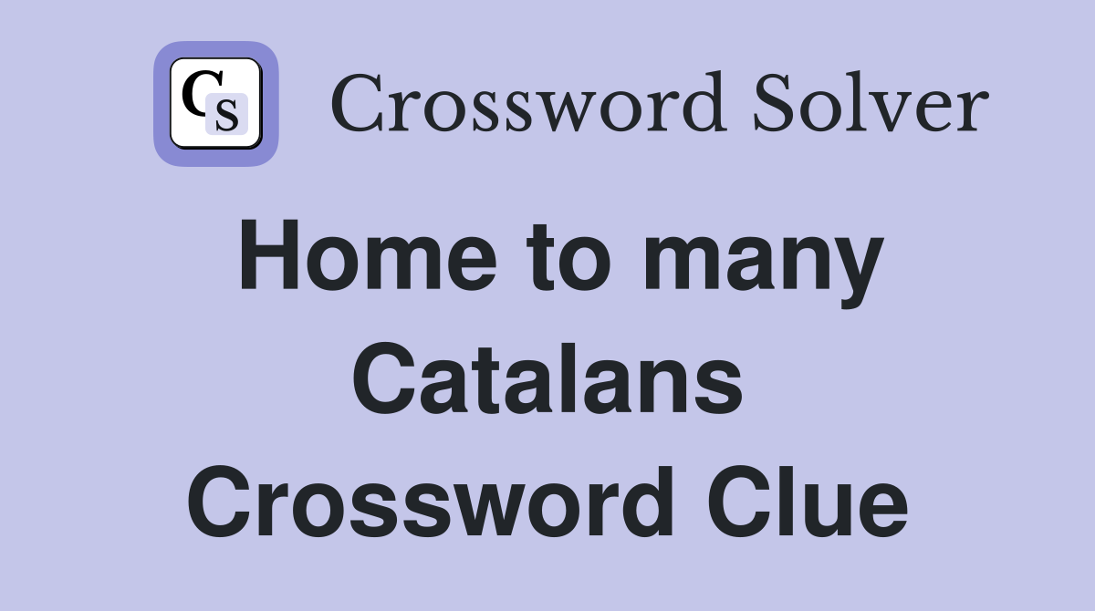 Home to many Catalans Crossword Clue