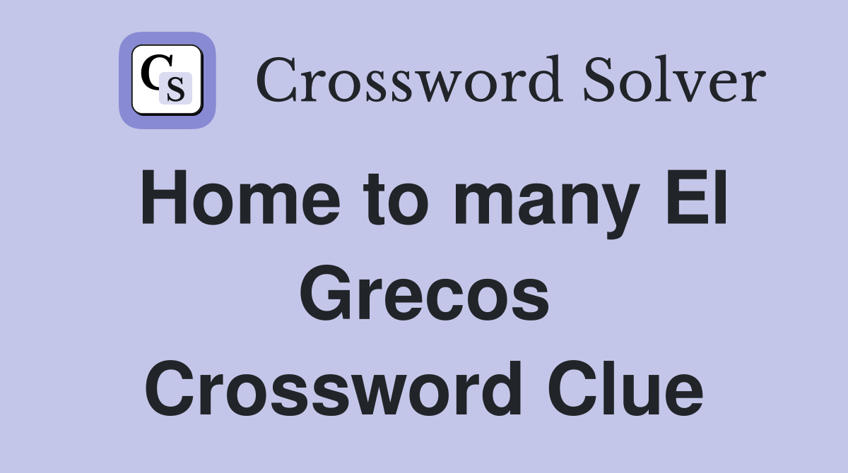Home to many El Grecos Crossword Clue