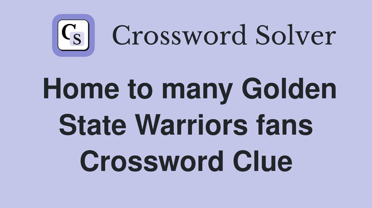 Home to many Golden State Warriors fans Crossword Clue