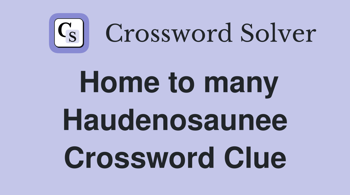 Home to many Haudenosaunee Crossword Clue