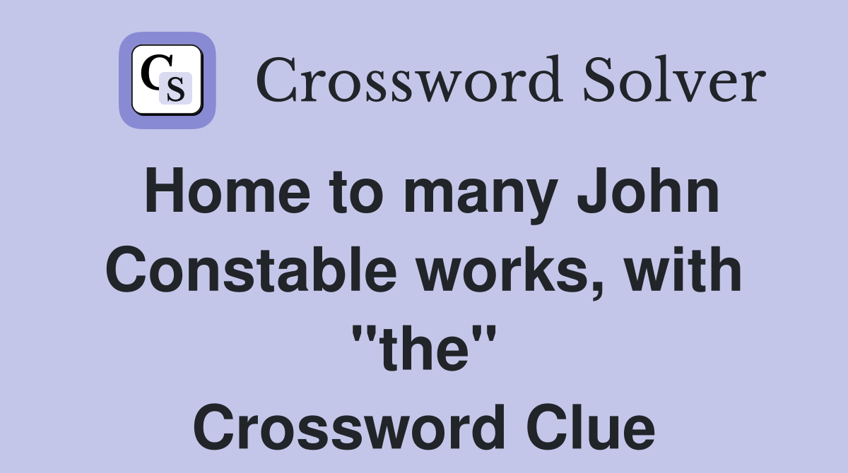 Home to many John Constable works, with "the" Crossword Clue