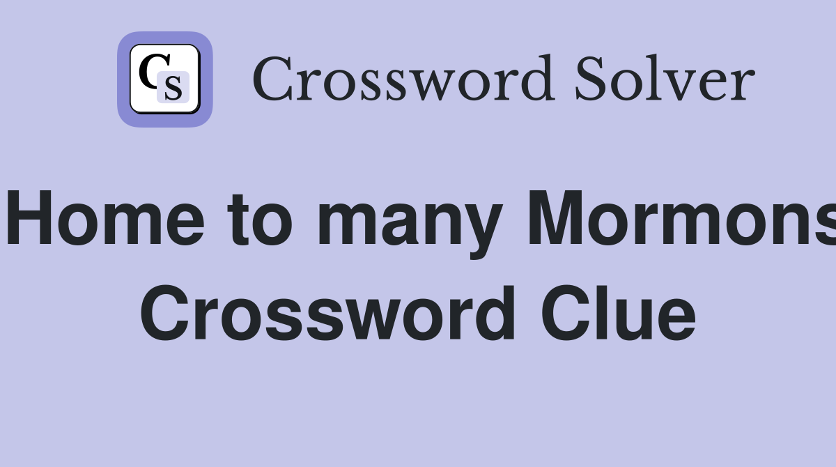 Home to many Mormons Crossword Clue