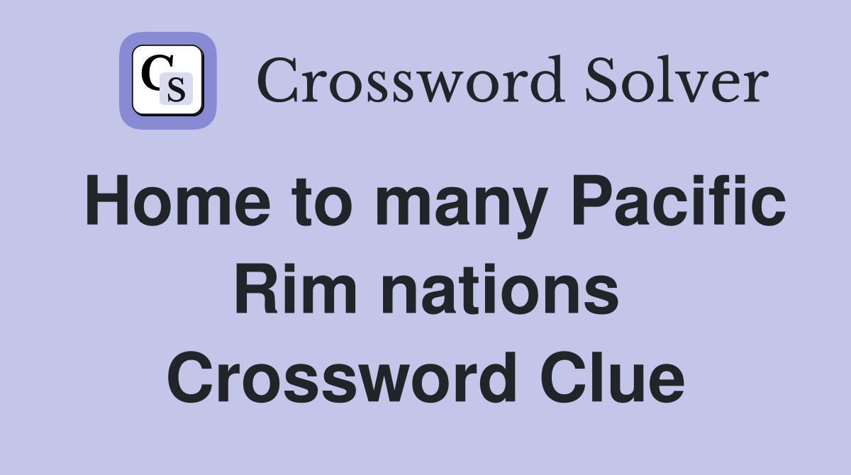 Home to many Pacific Rim nations Crossword Clue
