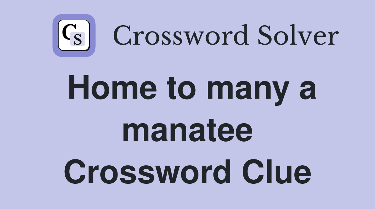 Home to many a manatee Crossword Clue