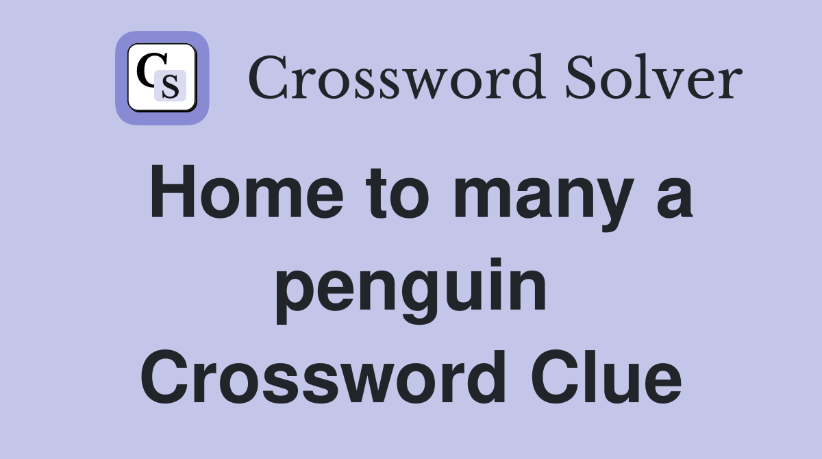 Home to many a penguin Crossword Clue