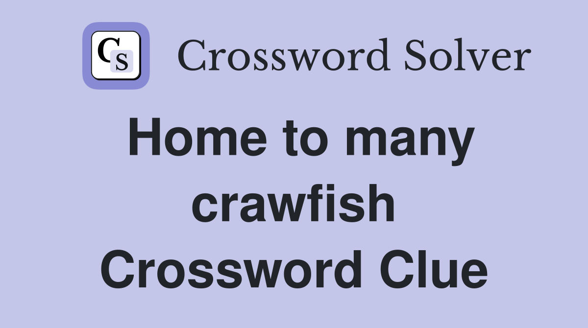 Home to many crawfish Crossword Clue